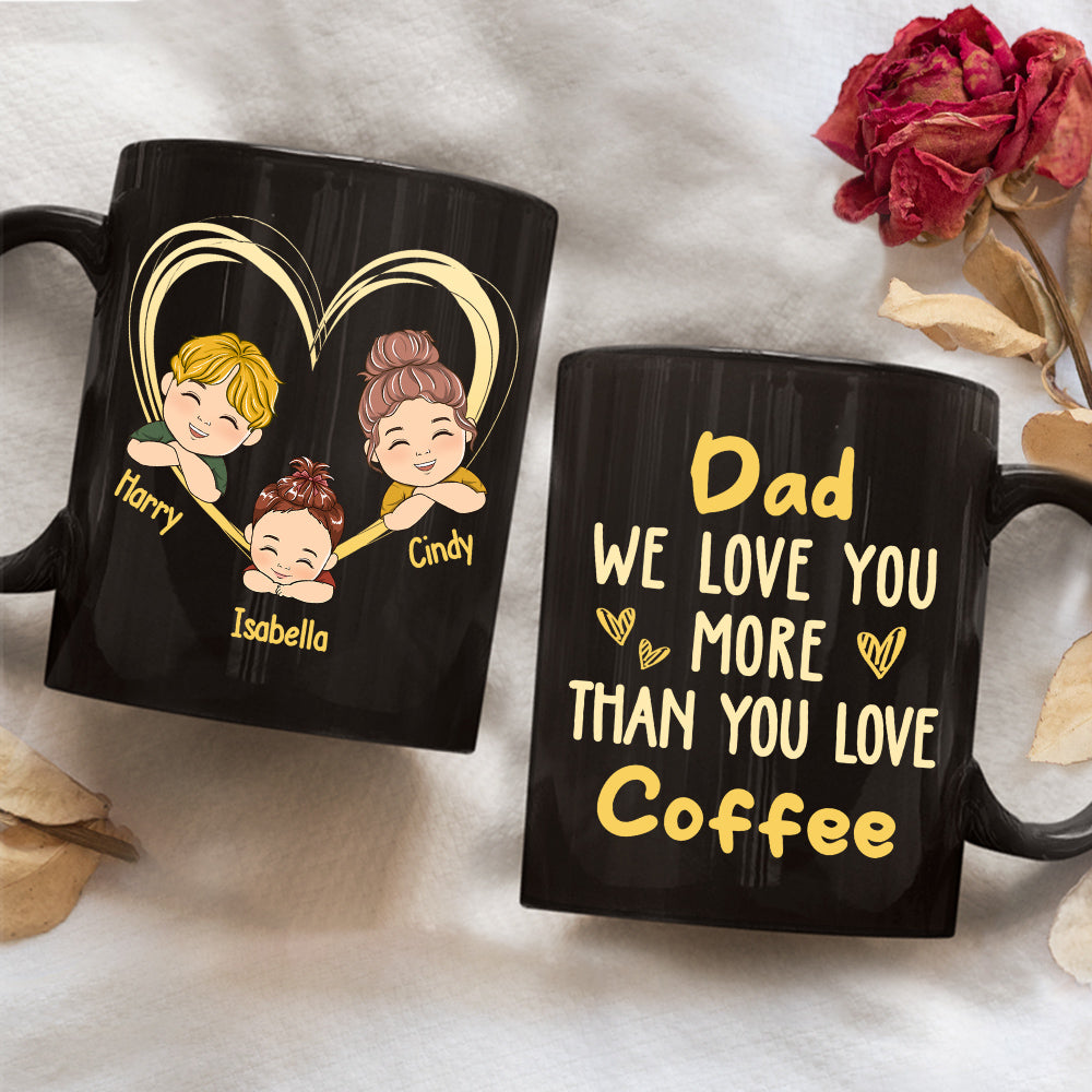 Custom Christmas & Birthday Keepsake Gift • Dad We Love You More Than You Love Coffee - Personalized Coffee Mug