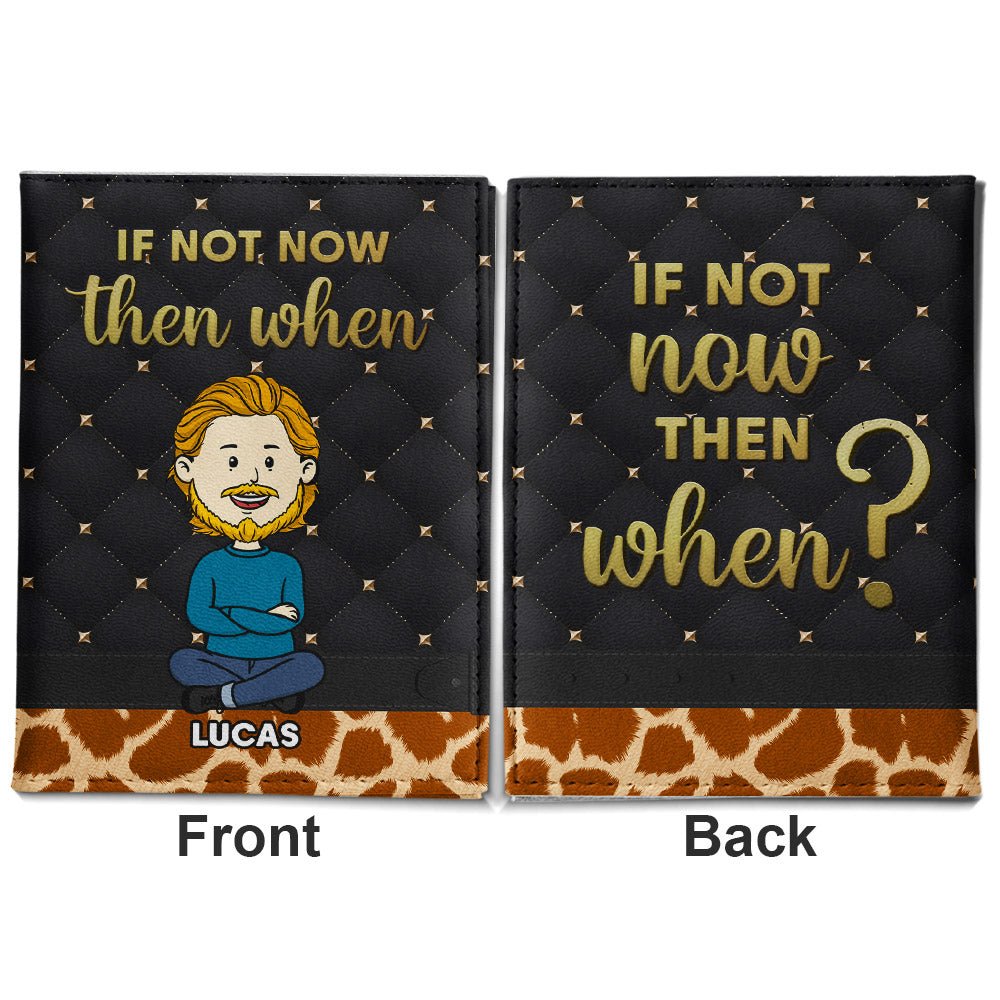 If Not Now - Personalized Passport Cover