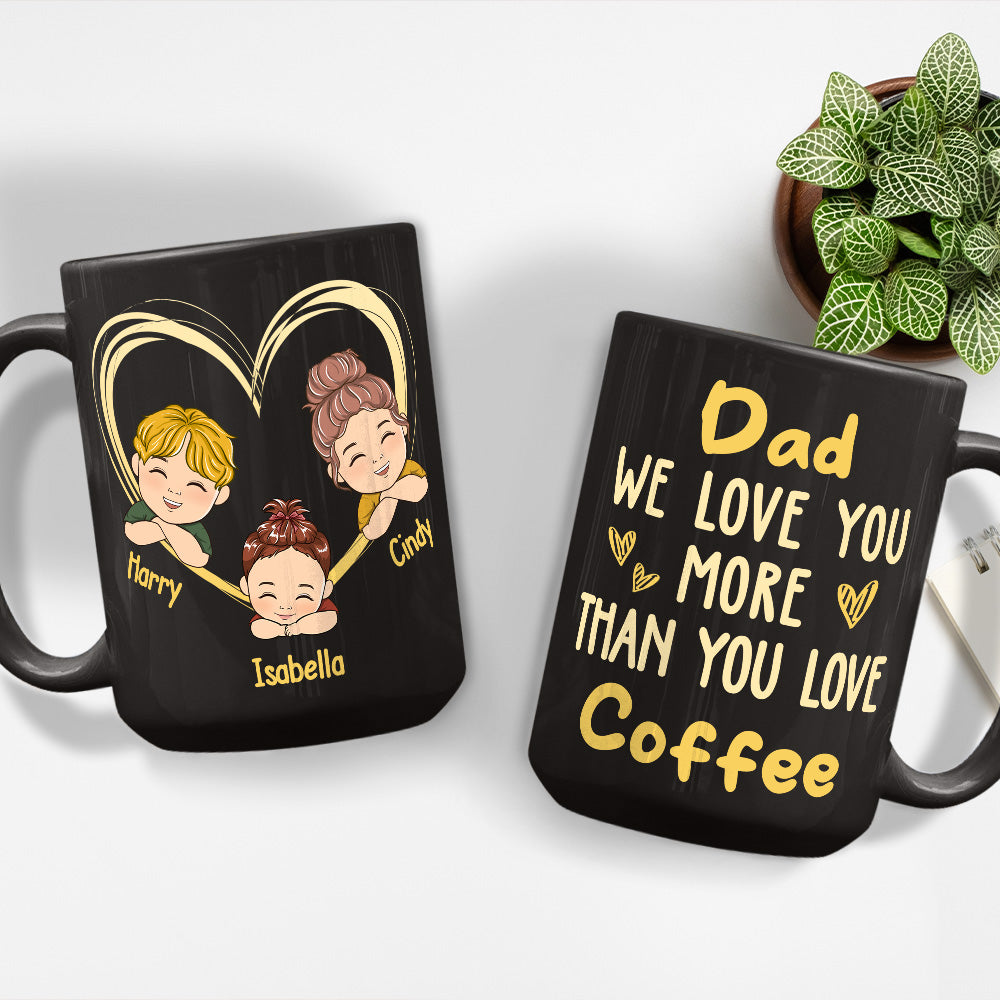 Custom Christmas & Birthday Keepsake Gift • Dad We Love You More Than You Love Coffee - Personalized Coffee Mug