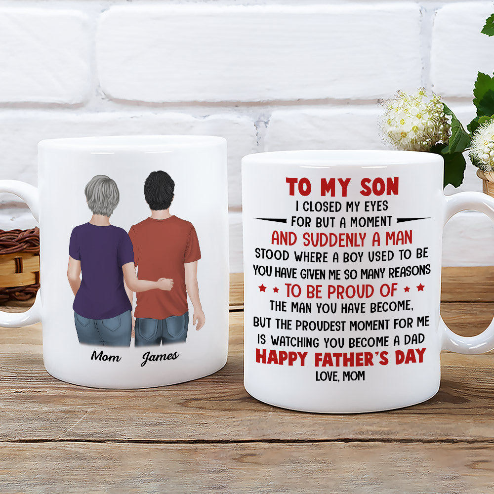 Custom Christmas & Birthday Keepsake Gift • Proud Of The Man You Have Become - Personalized Coffee Mug