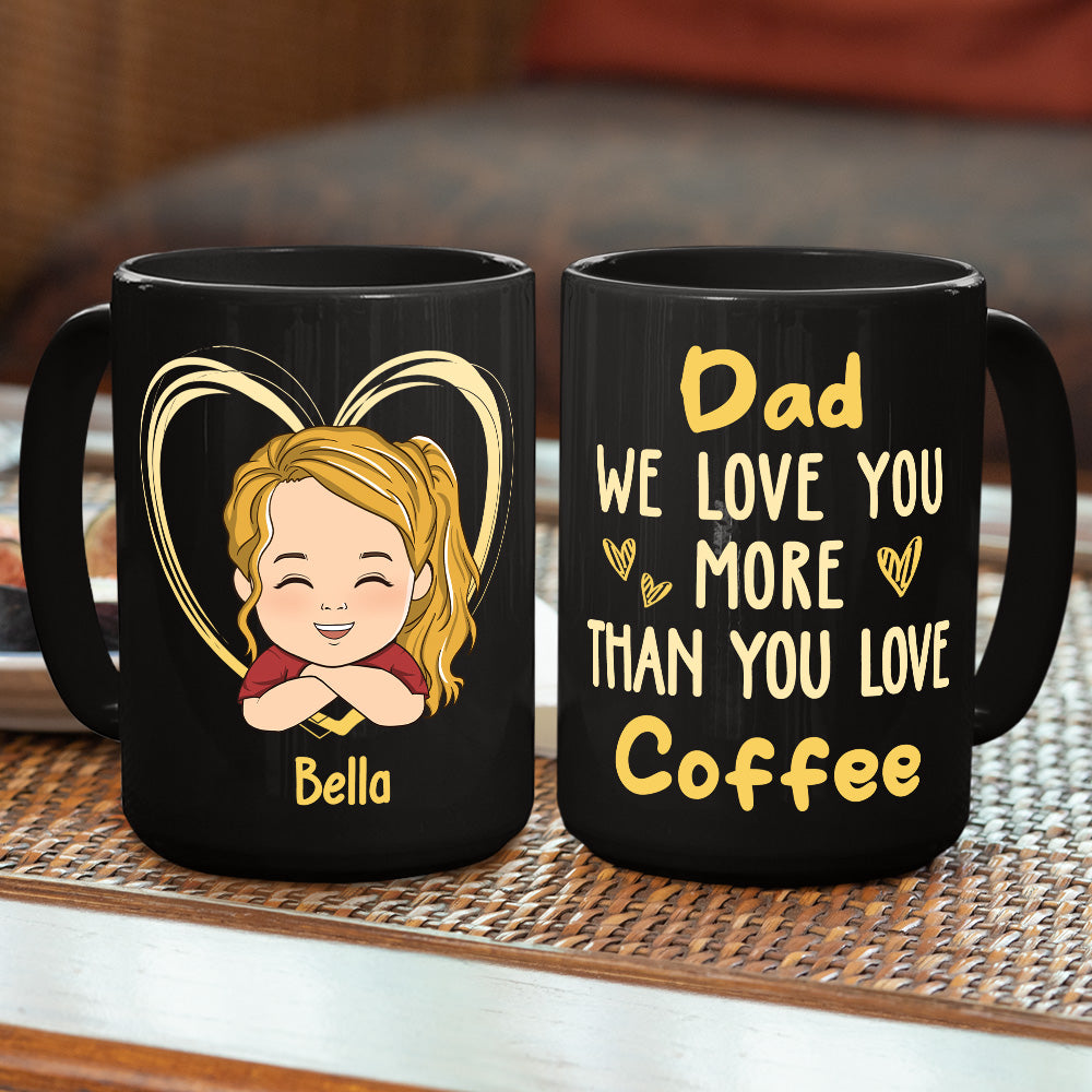 Custom Christmas & Birthday Keepsake Gift • Dad We Love You More Than You Love Coffee - Personalized Coffee Mug