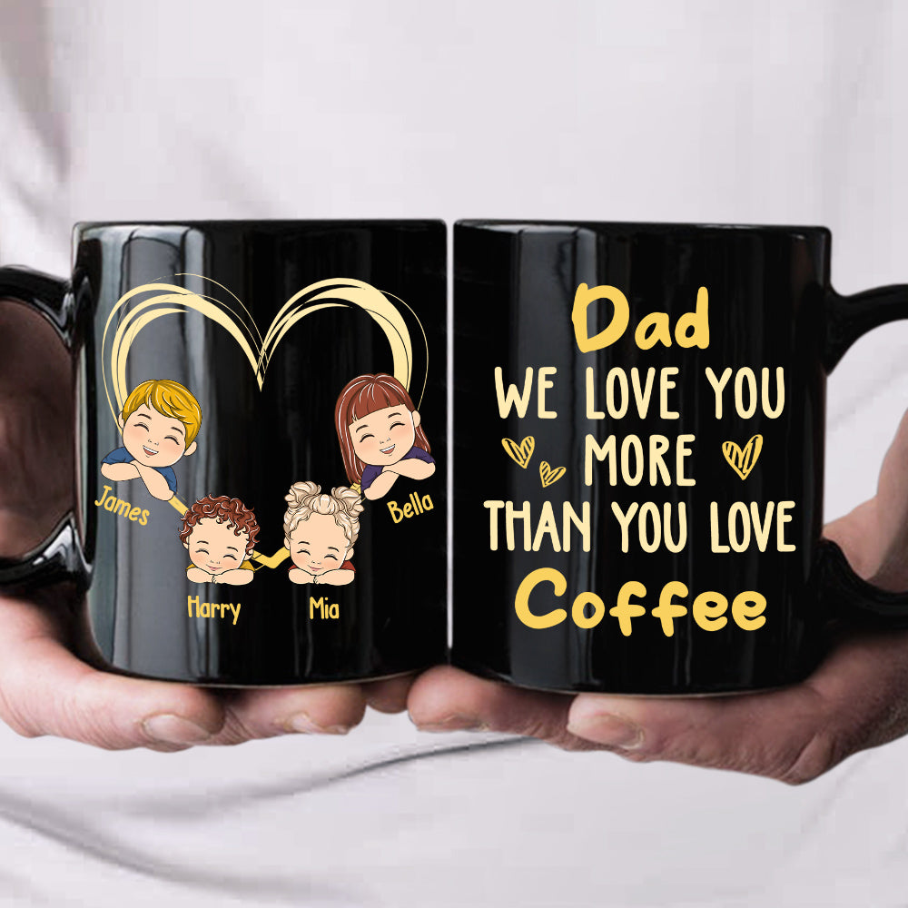 Custom Christmas & Birthday Keepsake Gift • Dad We Love You More Than You Love Coffee - Personalized Coffee Mug