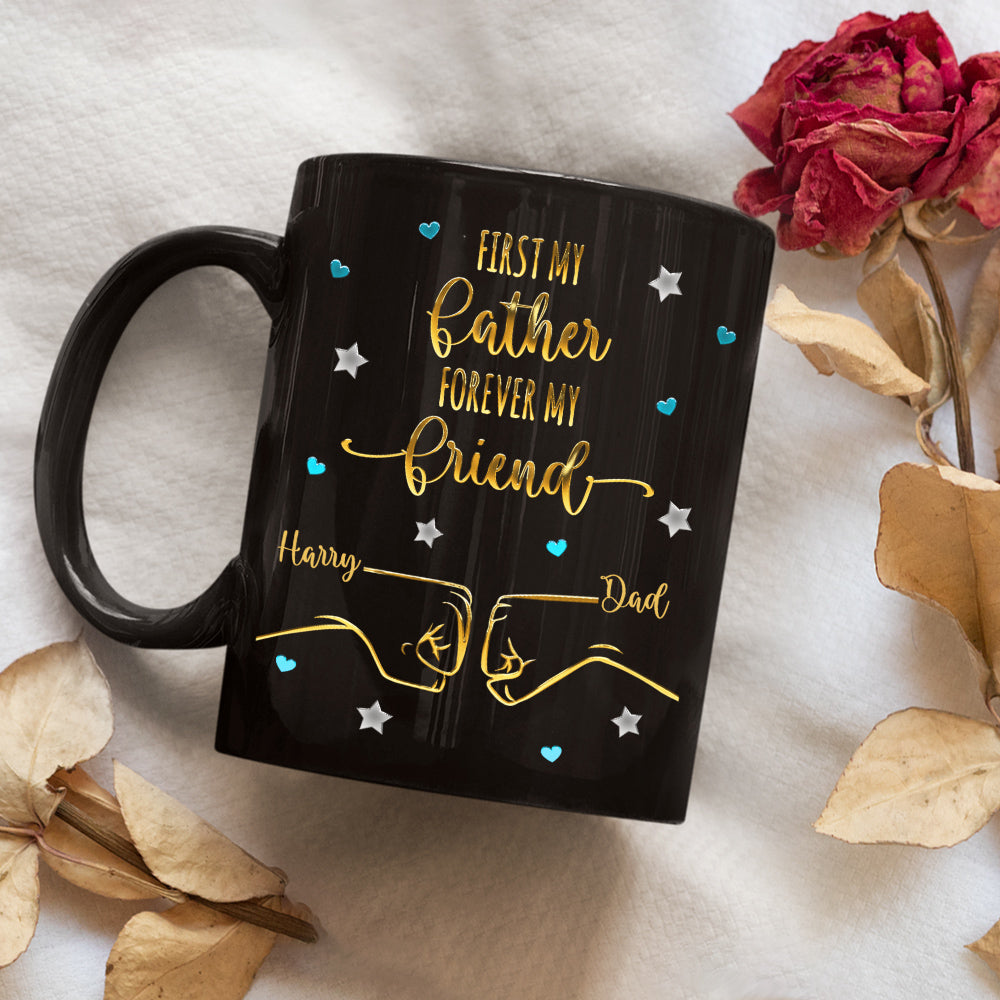 Custom Father's Day, Special Gift for Dad & Grandpa • First My Father Forever My Friend - Personalized Coffee Mug