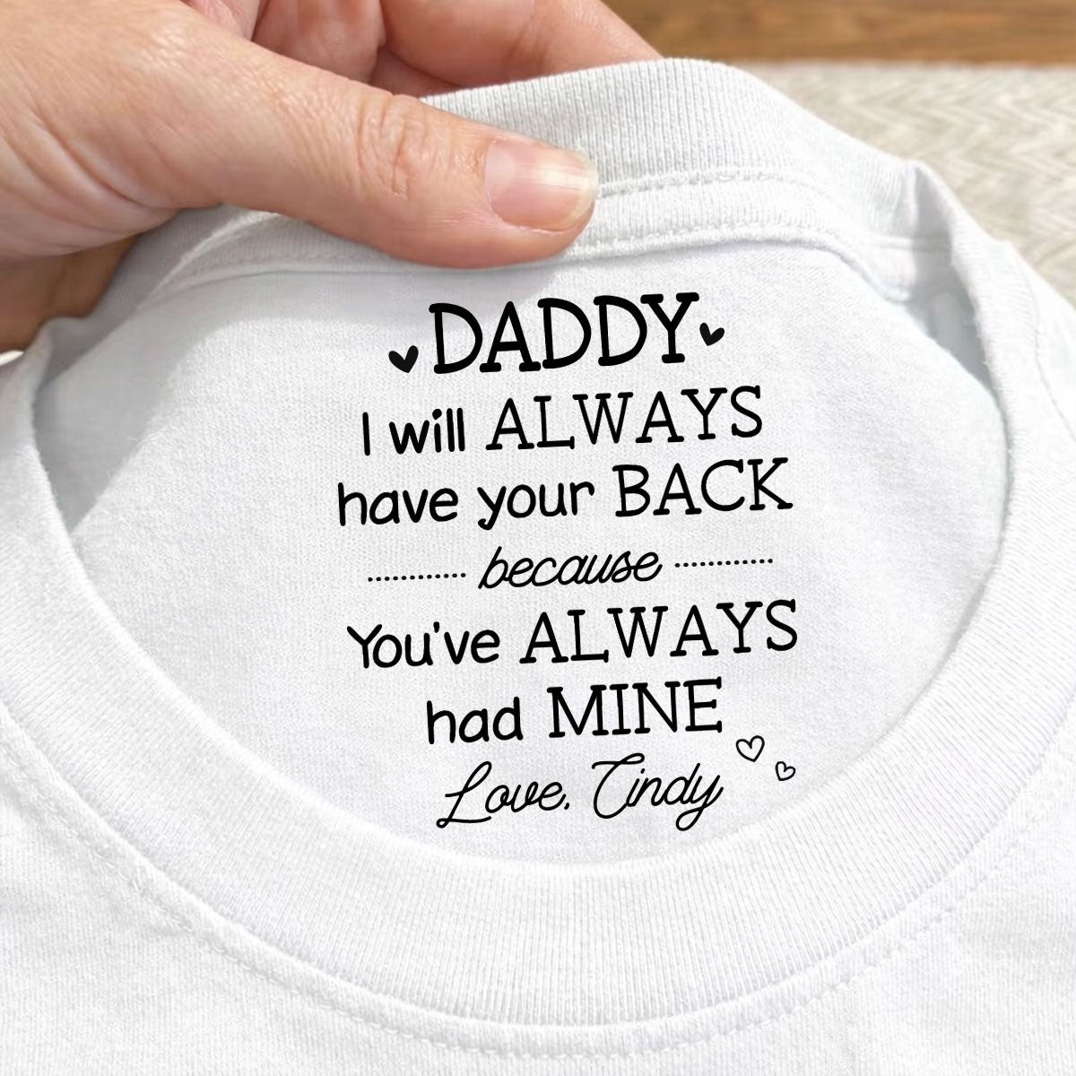 Custom Father's Day, Special Gift for Dad & Grandpa • Always Have Your Back Dad - Personalized Inside Neck Print T-Shirt