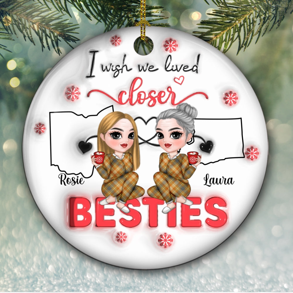 Custom Friendship Christmas Ornament, Best Friend Gift •  I Wish You Lived Next Door - Personalized 3D Inflated Effect Ceramic Ornament