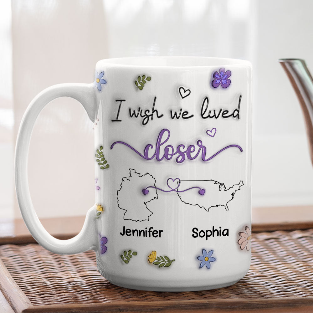 Custom Best Friend, Christmas & Birthday Friendship Keepsake Gift • I Wish We Lived Closer Country Version - Personalized 3D Inflated Effect Mug