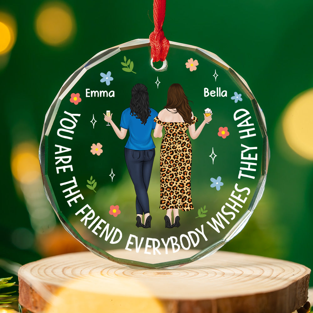 Custom Friendship Christmas Ornament, Best Friend Gift •  Everybody Wishes They Had - Personalized Glass Ornament