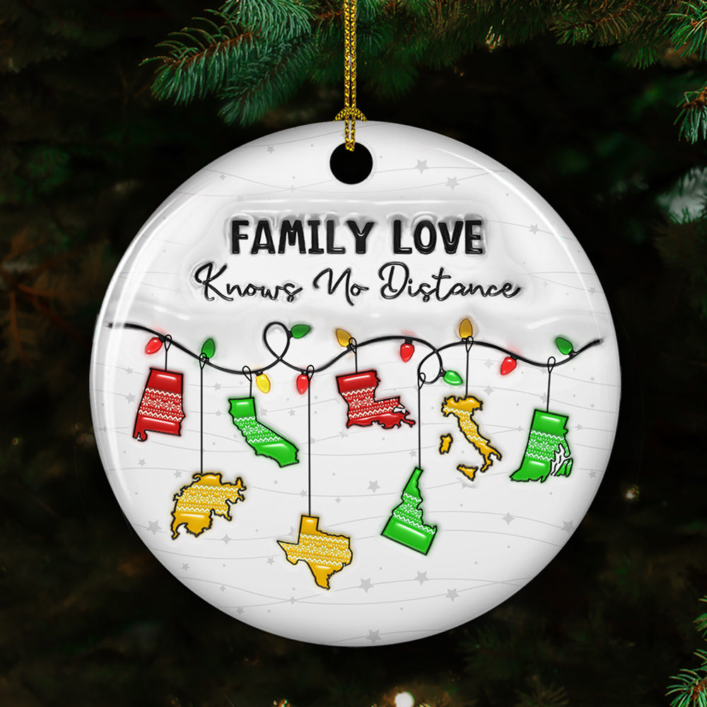Custom Family Christmas Ornament for Long Distance Families •  Family Love Knows No Distance State And Country Version - Personalized 3D Inflated Effect Ceramic Ornament