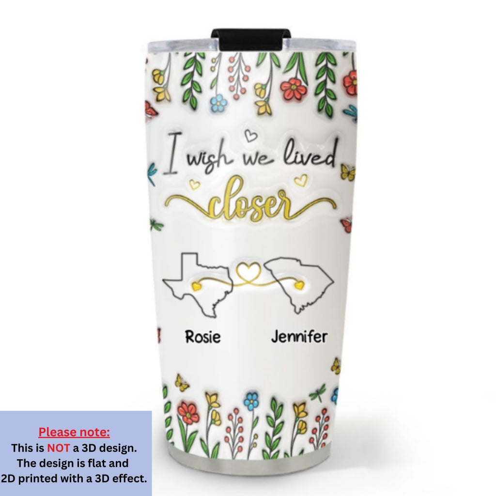 Custom Christmas Birthday Gifts For Best Friend • Wish You Were Close To Me - Personalized 3D Inflated Effect Tumbler