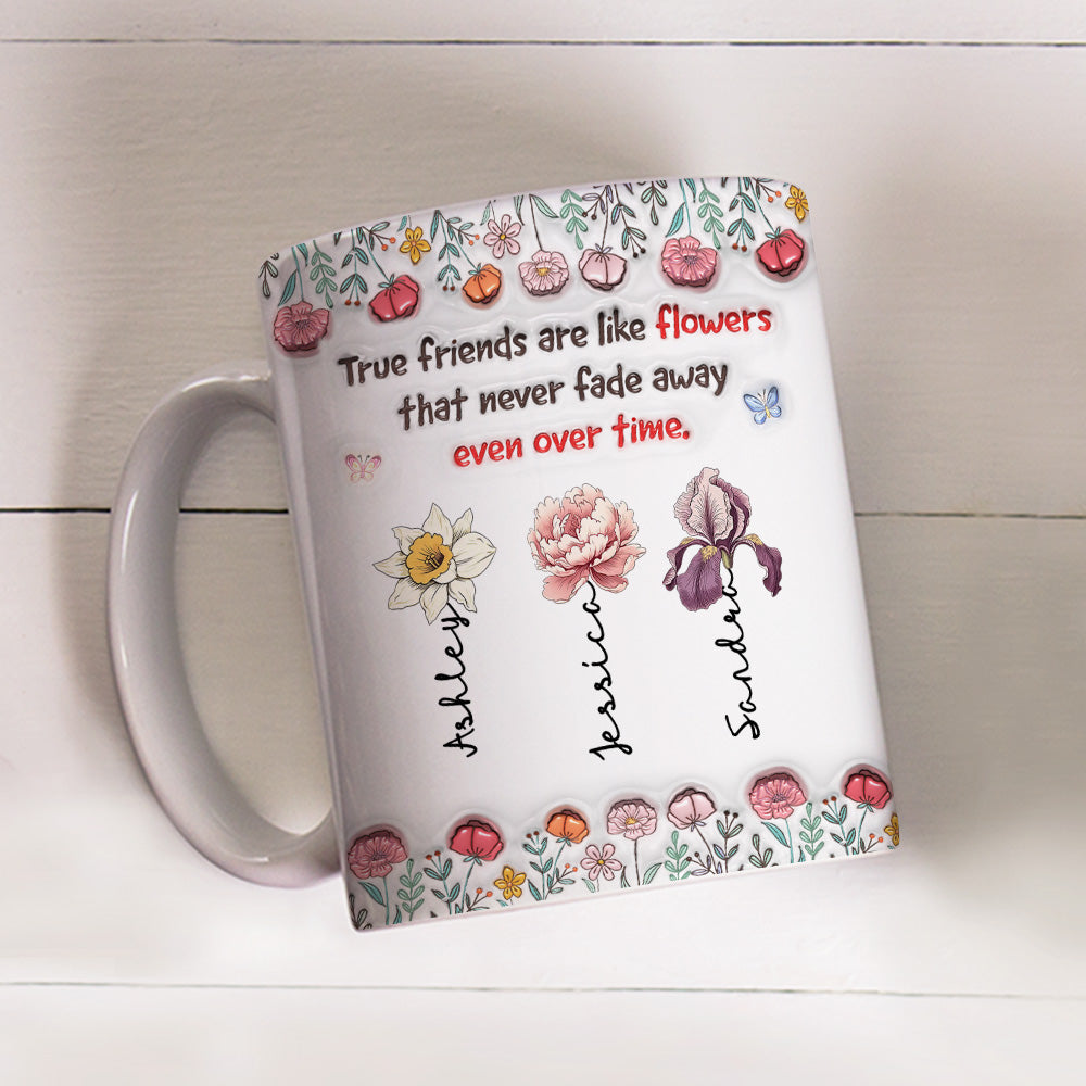 Custom Name & Birth Flower Birthday, Christmas Gift for Best Friend • Our Bond Will Never Fade - Personalized 3D Inflated Effect Mug