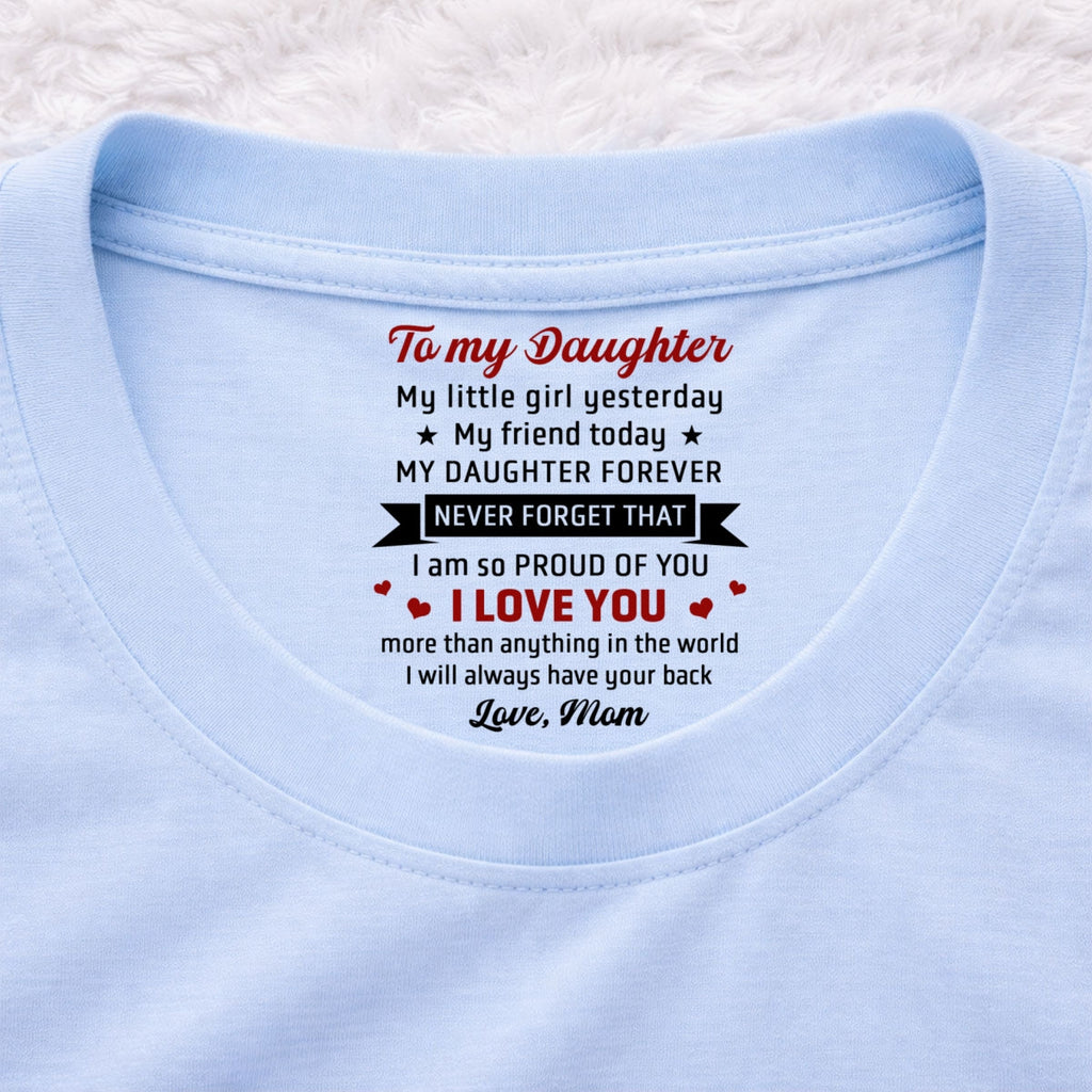 Custom Mother's Day Gift for Daughter • Never Forget That - Personalized Inside Neck Print T-Shirt