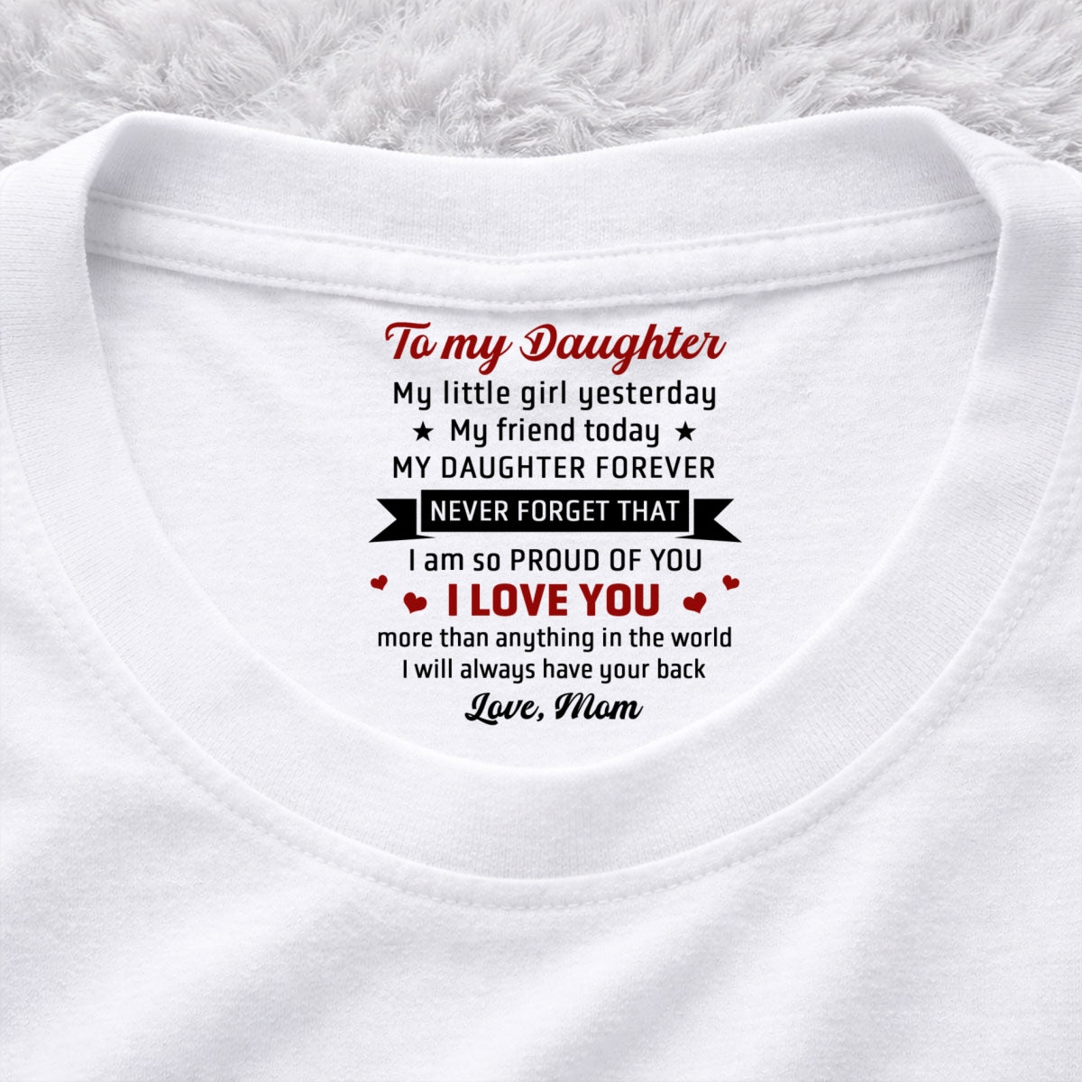 Custom Mother's Day Gift for Daughter • Never Forget That - Personalized Inside Neck Print T-Shirt