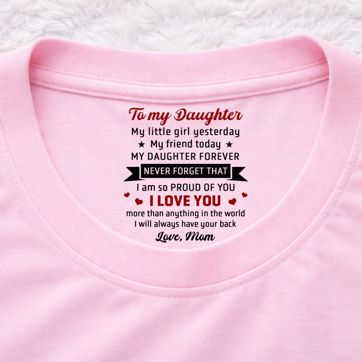 Custom Mother's Day Gift for Daughter • Never Forget That - Personalized Inside Neck Print T-Shirt