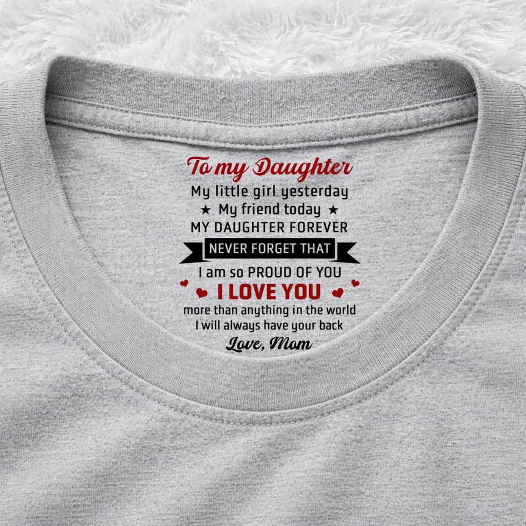 Custom Mother's Day Gift for Daughter • Never Forget That - Personalized Inside Neck Print T-Shirt