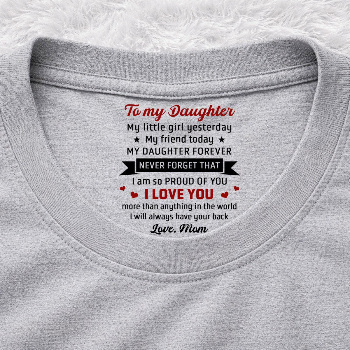 Custom Mother's Day Gift for Daughter • Never Forget That - Personalized Inside Neck Print T-Shirt
