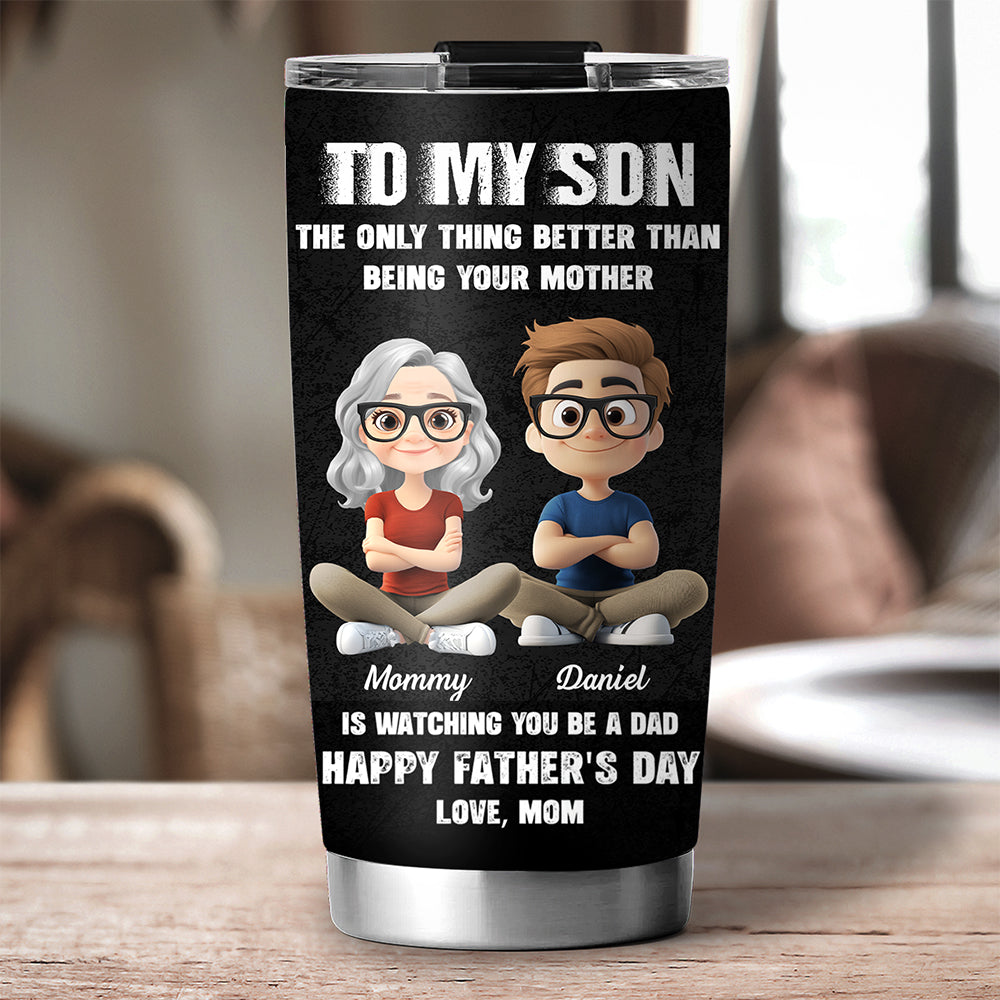 Custom Father's Day Birthday Gifts For Son • Watching You Be A Daddy - Personalized Tumbler