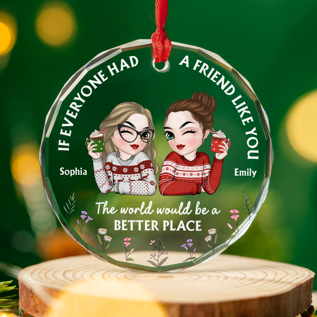 Custom Friendship Christmas Ornament, Best Friend Gift •  If Everyone Had A Friend Like You Chibi - Personalized Glass Ornament
