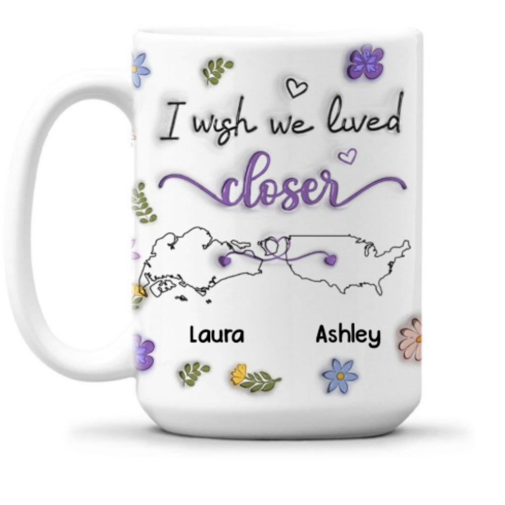 Custom Best Friend, Christmas & Birthday Friendship Keepsake Gift • I Wish We Lived Closer Country Version - Personalized 3D Inflated Effect Mug