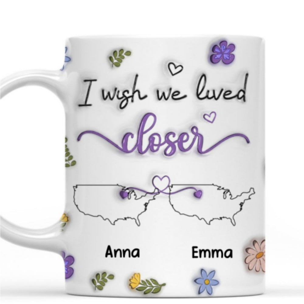 Custom Best Friend, Christmas & Birthday Friendship Keepsake Gift • I Wish We Lived Closer Country Version - Personalized 3D Inflated Effect Mug