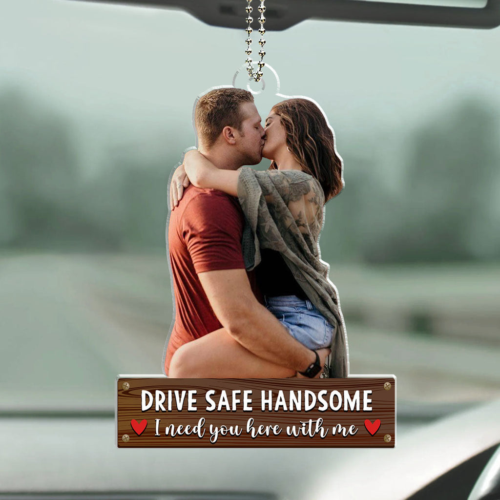 Drive Safe Handsome - Personalized Car Ornament