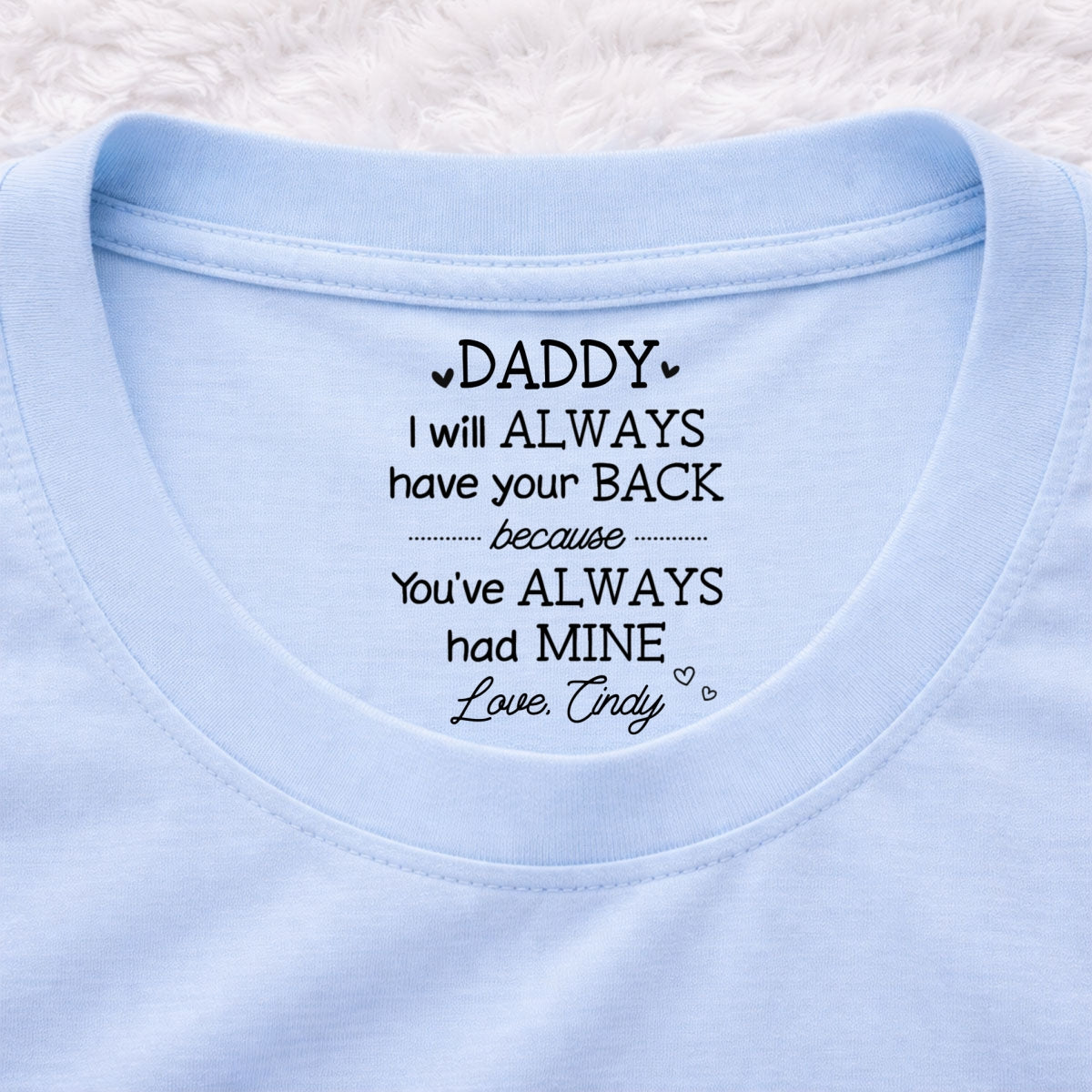 Custom Father's Day, Special Gift for Dad & Grandpa • Always Have Your Back Dad - Personalized Inside Neck Print T-Shirt