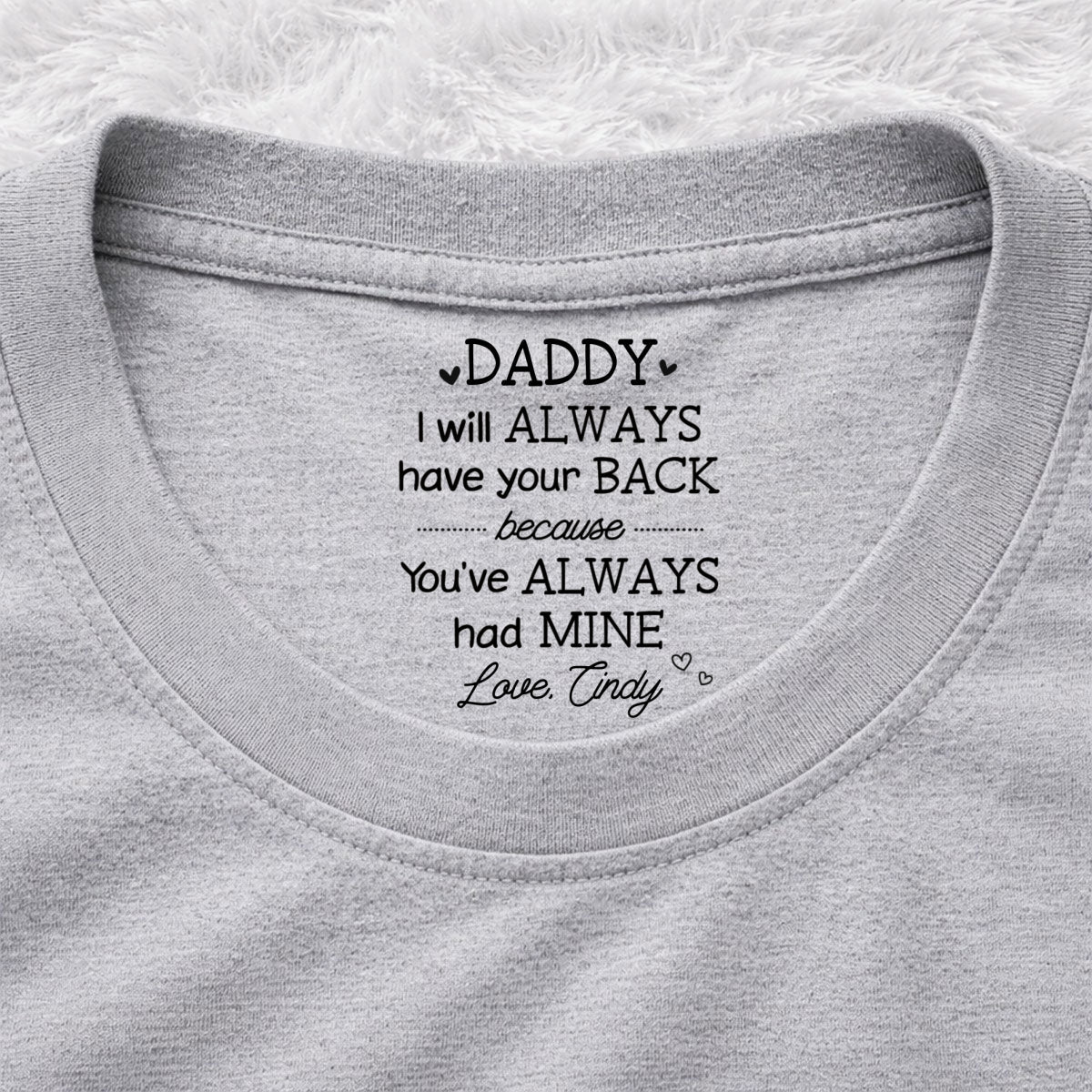 Custom Father's Day, Special Gift for Dad & Grandpa • Always Have Your Back Dad - Personalized Inside Neck Print T-Shirt