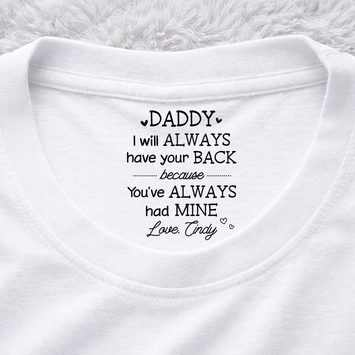 Custom Father's Day, Special Gift for Dad & Grandpa • Always Have Your Back Dad - Personalized Inside Neck Print T-Shirt