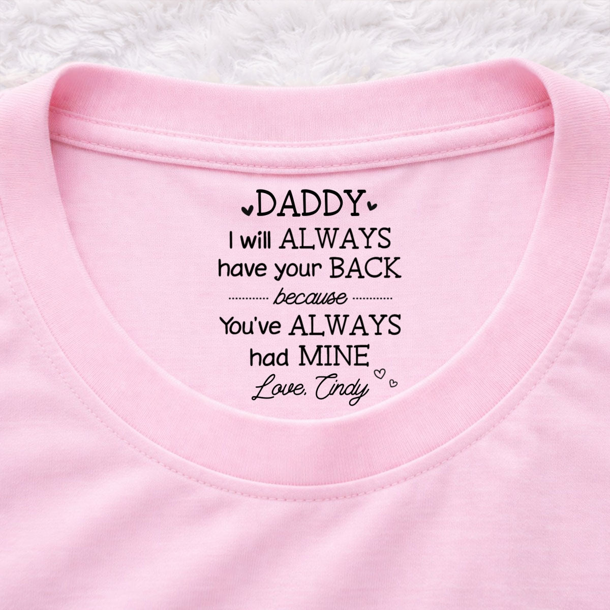 Custom Father's Day, Special Gift for Dad & Grandpa • Always Have Your Back Dad - Personalized Inside Neck Print T-Shirt