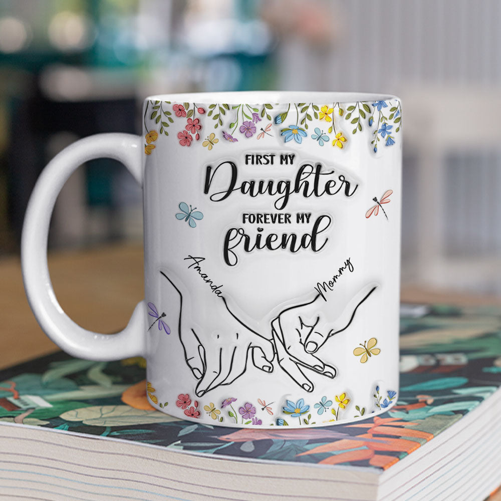 Custom Mother's Day Gift for Daughter • First My Daughter Forever My Friend Flower Version - Personalized 3D Inflated Effect Mug