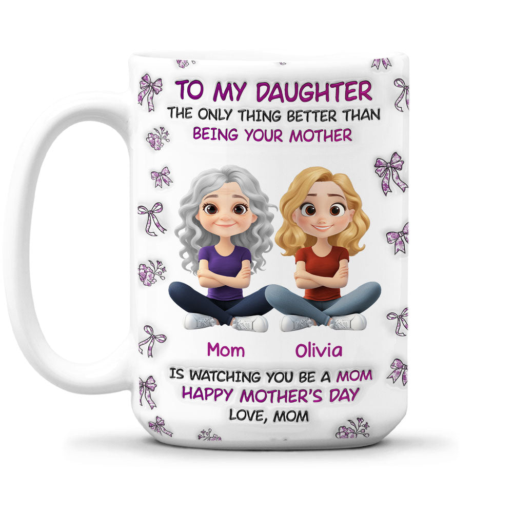Custom Mother's Day Gift for Daughter • Watching You Be A Mom Daughter - Personalized 3D Inflated Effect Mug