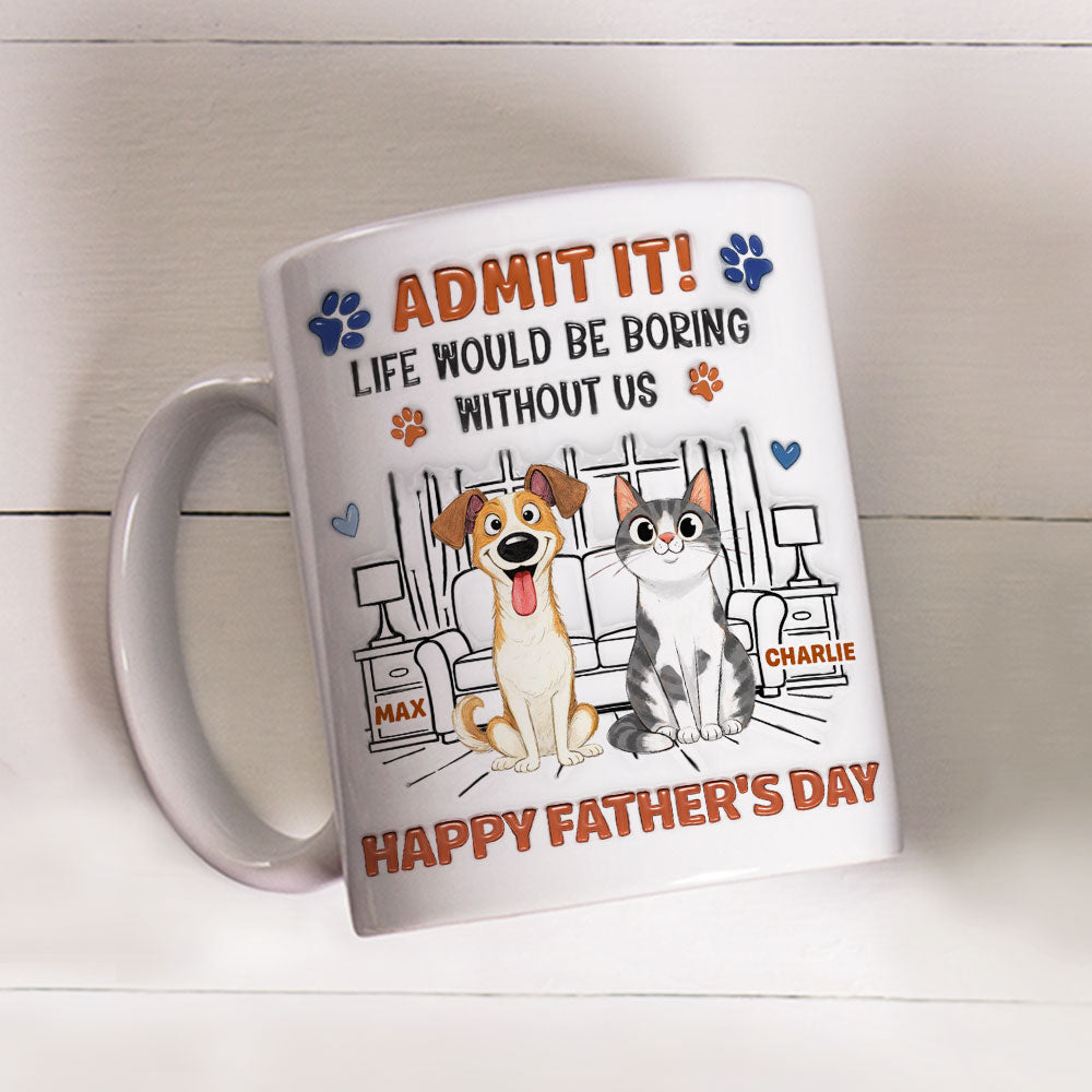 Custom Christmas & Birthday Keepsake Gift • Admit It Crazy Funny Pet Ver Dad - Personalized 3D Inflated Effect Coffee Mug