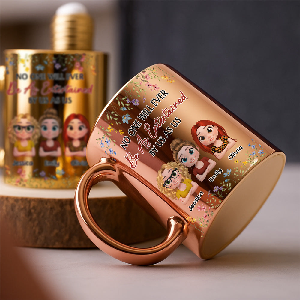 Custom Best Friend, Christmas & Birthday Friendship Keepsake Gift • No One Will Ever Be As Entertained By Us As Us - Personalized Metallic Mug