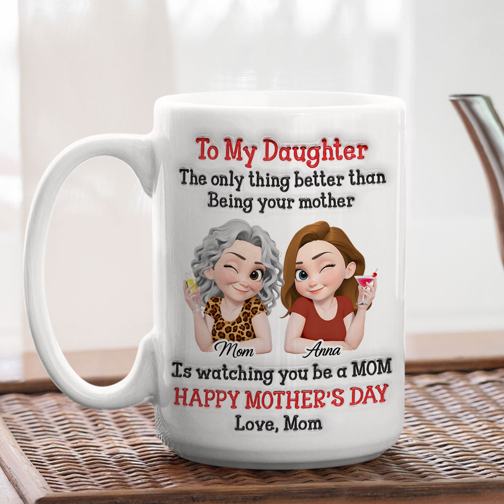 Custom First Mother's Day, Christmas Gift for New Mom • Better Than Being Your Mother - Personalized 3D Inflated Effect Mug