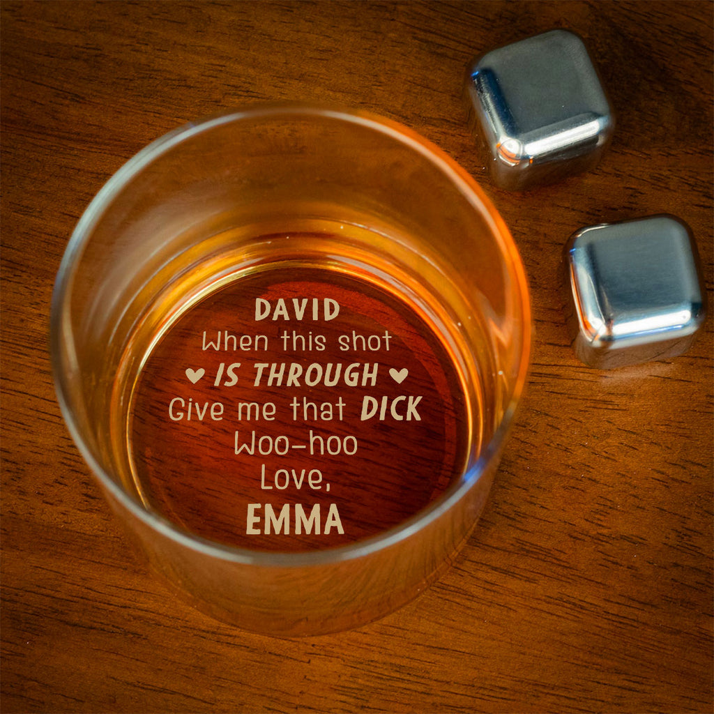 Custom Christmas Anniversary Birthday Drinkware Gifts for Couple • When This Shot Is Through Give Me That D - Personalized Engraved Whiskey Glass