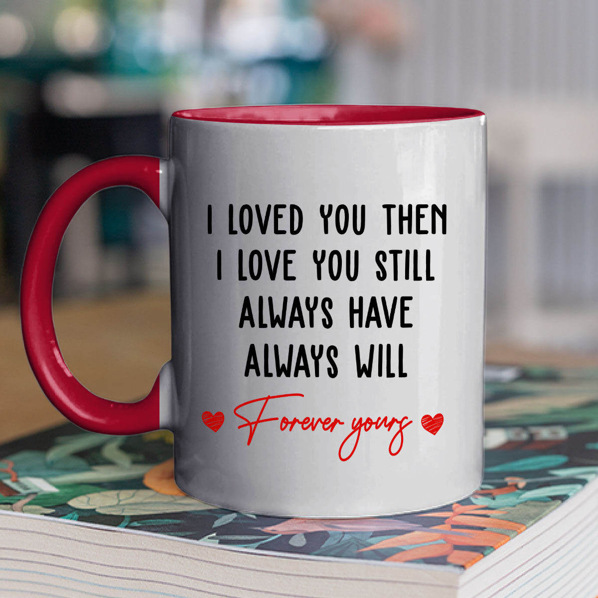 Custom Anniversary Keepsake Gifts For Couple • I Love You Then And Still - Personalized Accent Mug