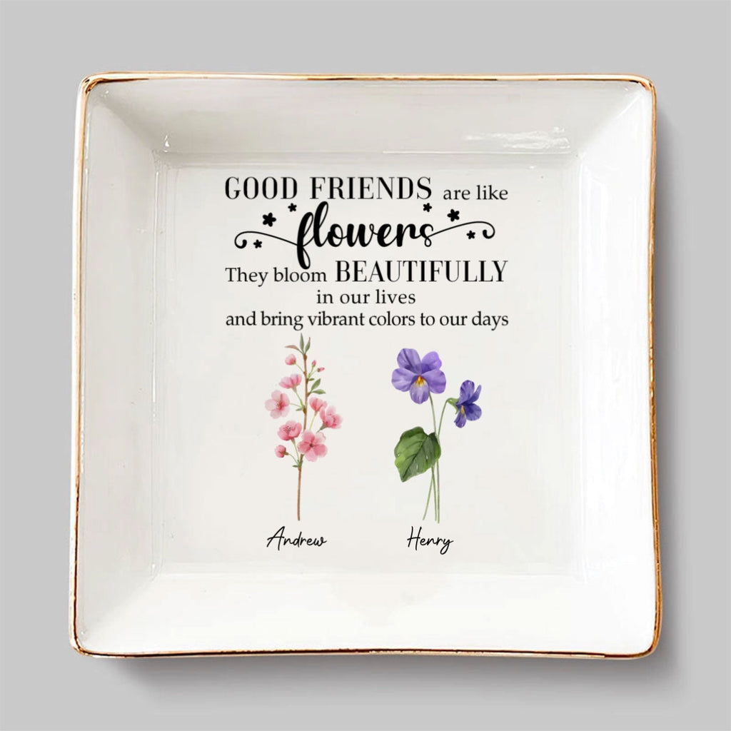 Custom Bestie Trinket Dish, Birthday Christmas Gift For Best Friend • Good Friends Are Flowers Version 2 - Personalized Jewelry Dish