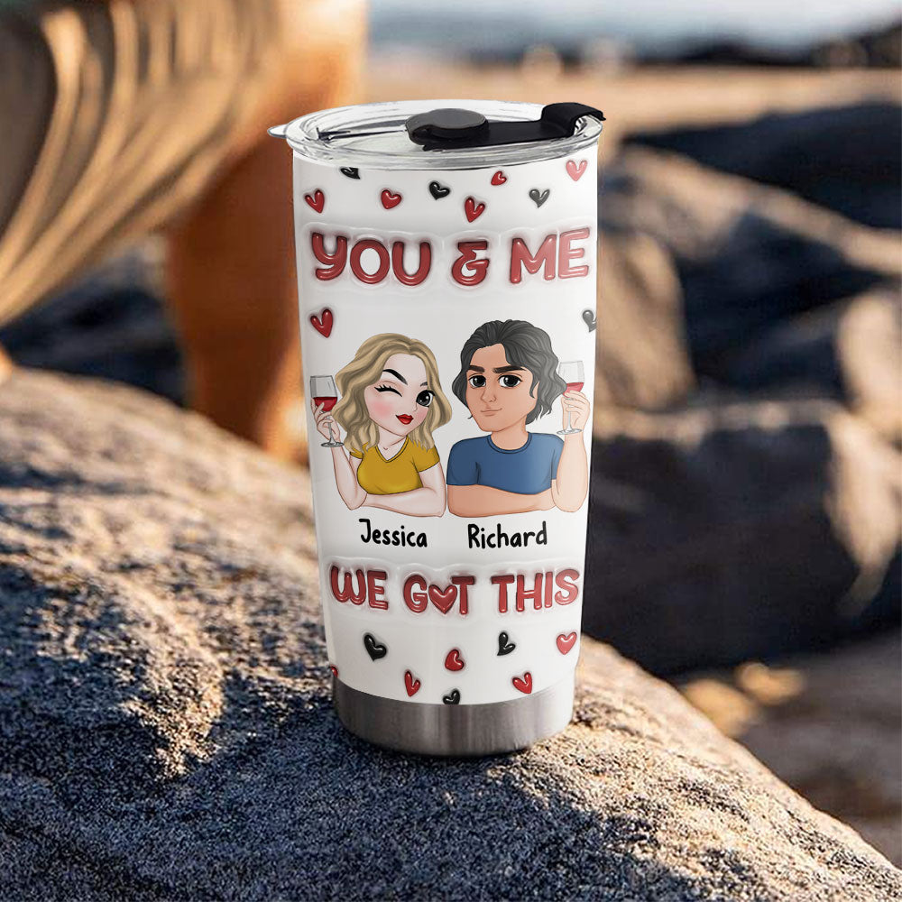 I Got You - Personalized 3D Inflated Effect Tumbler