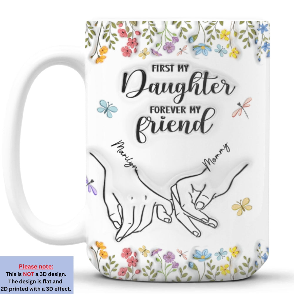 Custom Mother's Day Gift for Daughter • First My Daughter Forever My Friend Flower Version - Personalized 3D Inflated Effect Mug