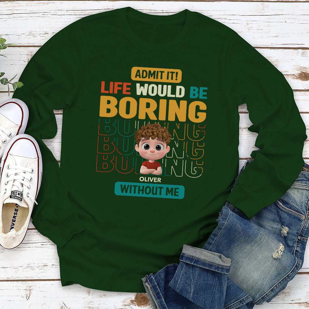 Custom Father's Day, Special Gift for Dad & Grandpa • Life Would Be Boring Without Us - Personalized Shirt