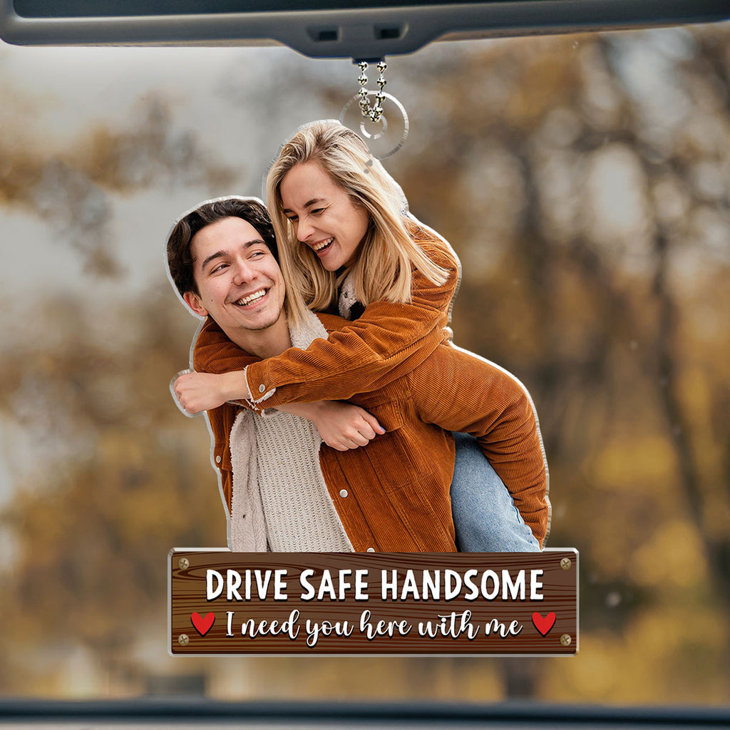 Drive Safe Handsome - Personalized Car Ornament