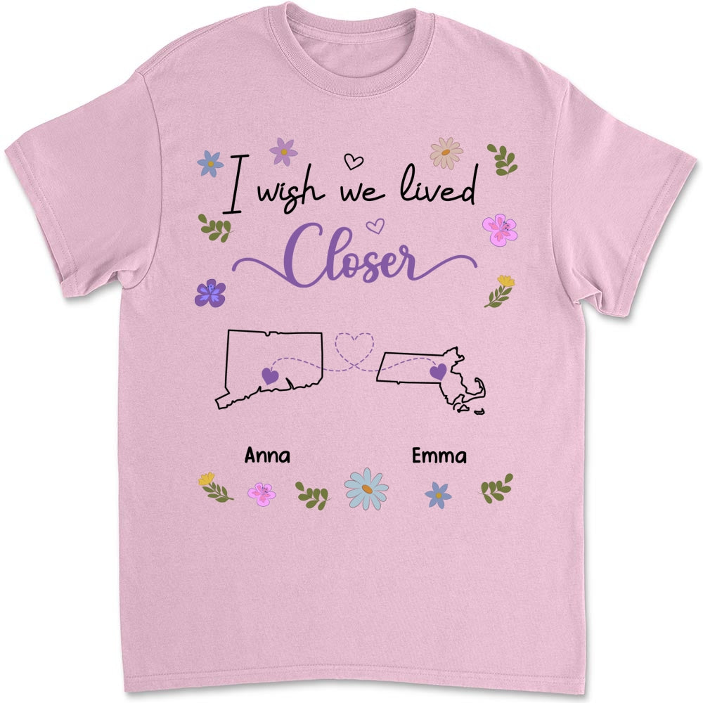 Custom Best Friend, Christmas & Birthday Friendship Keepsake Gift • I Wish We Lived Closer - Personalized Shirt