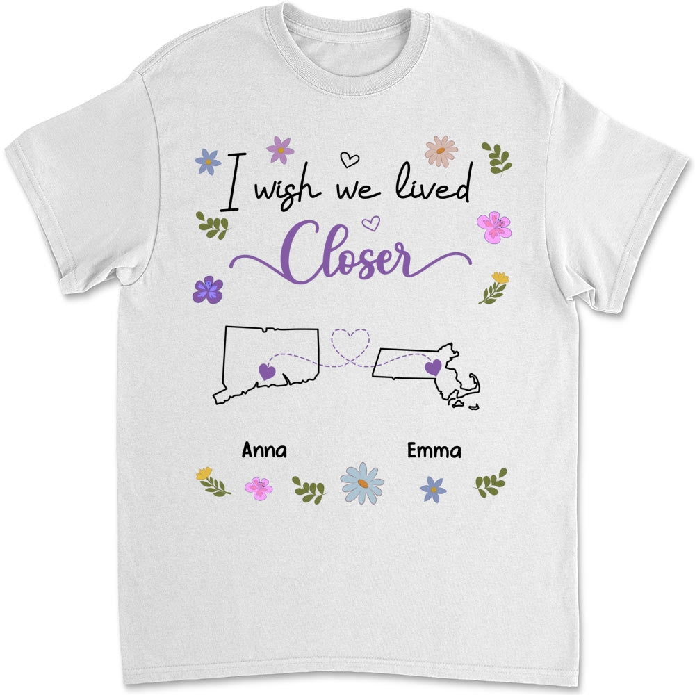 Custom Best Friend, Christmas & Birthday Friendship Keepsake Gift • I Wish We Lived Closer - Personalized Shirt