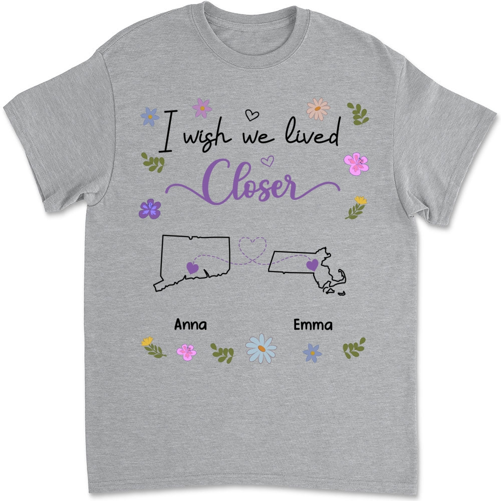Custom Best Friend, Christmas & Birthday Friendship Keepsake Gift • I Wish We Lived Closer - Personalized Shirt