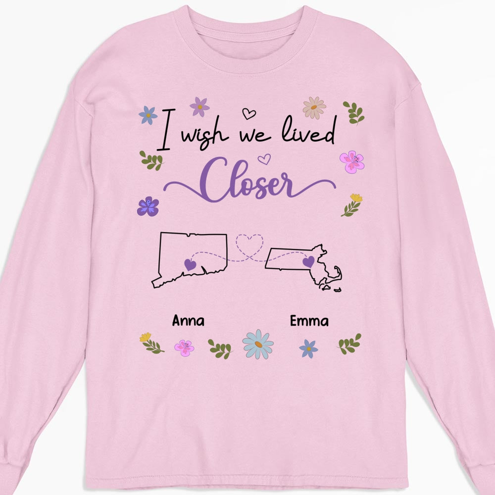 Custom Best Friend, Christmas & Birthday Friendship Keepsake Gift • I Wish We Lived Closer - Personalized Shirt