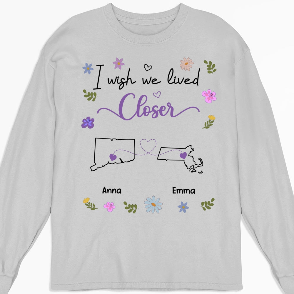 Custom Best Friend, Christmas & Birthday Friendship Keepsake Gift • I Wish We Lived Closer - Personalized Shirt
