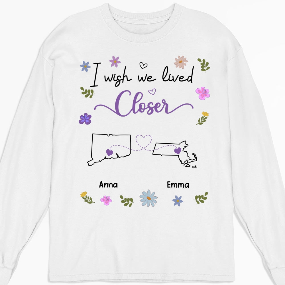Custom Best Friend, Christmas & Birthday Friendship Keepsake Gift • I Wish We Lived Closer - Personalized Shirt