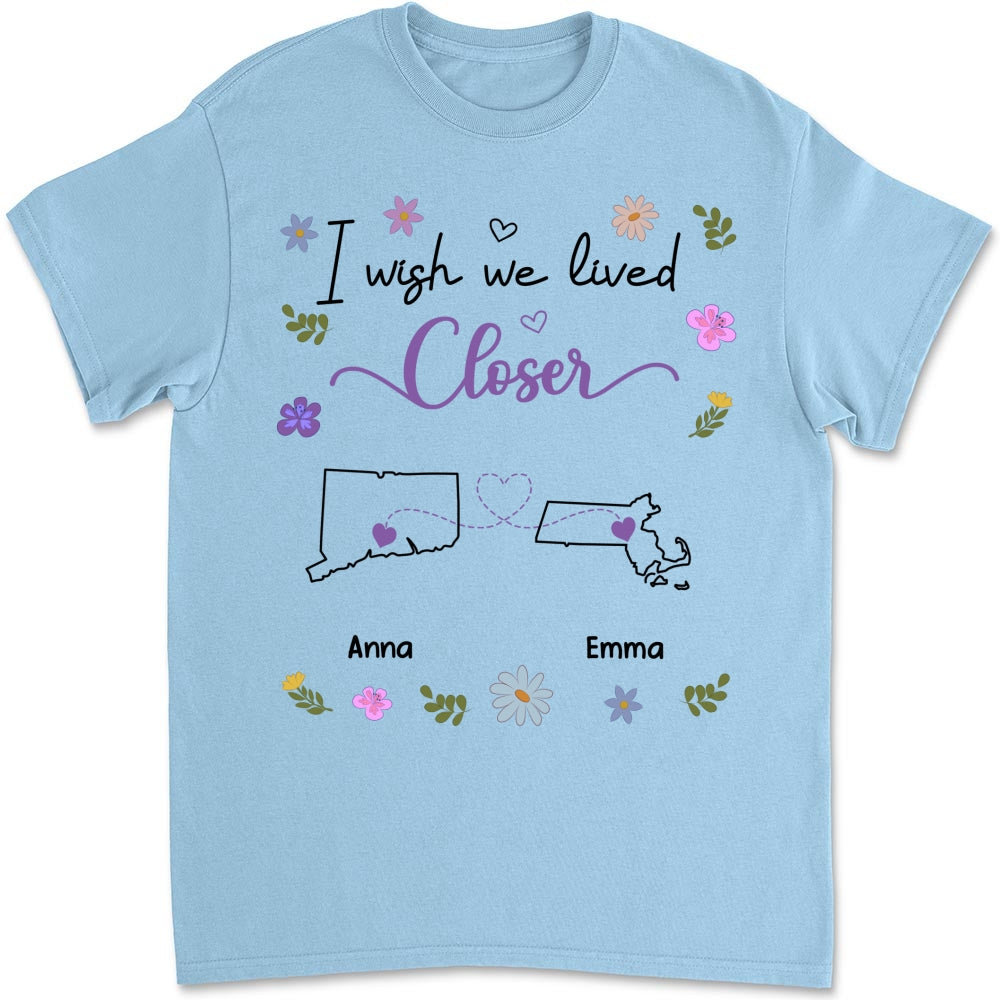 Custom Best Friend, Christmas & Birthday Friendship Keepsake Gift • I Wish We Lived Closer - Personalized Shirt