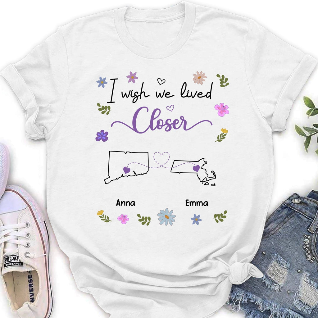 Custom Best Friend, Christmas & Birthday Friendship Keepsake Gift • I Wish We Lived Closer - Personalized Shirt