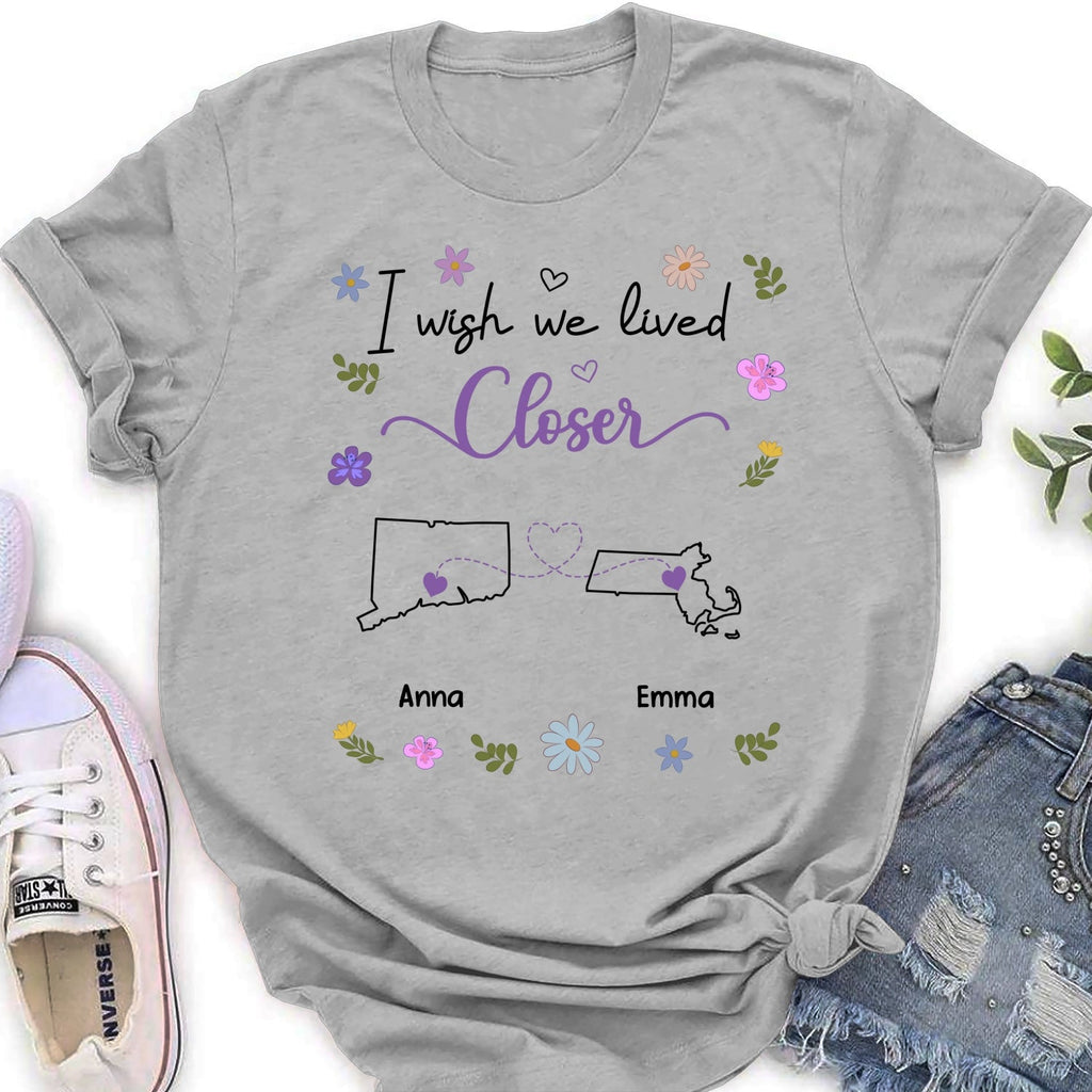 Custom Best Friend, Christmas & Birthday Friendship Keepsake Gift • I Wish We Lived Closer - Personalized Shirt