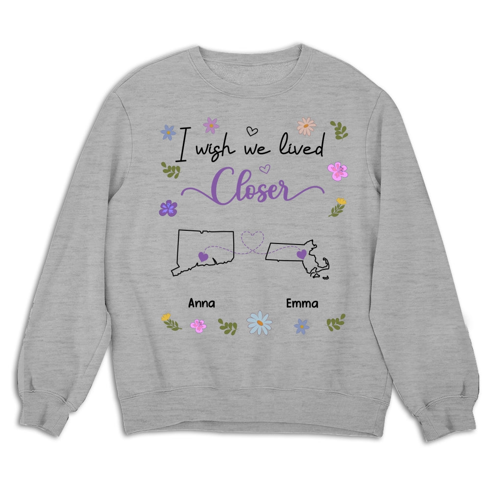 Custom Best Friend, Christmas & Birthday Friendship Keepsake Gift • I Wish We Lived Closer - Personalized Shirt